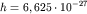 $h = 6,625 \cdot10^{-27}$